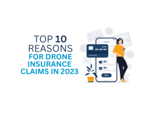 10 REASONS 2023 DRONE INSURANCE CLAIMS