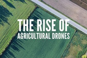 The Rise of Agricultural Drones