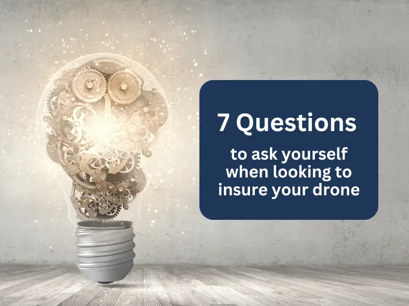 7 questions to ask yourself when looking to insure your drone