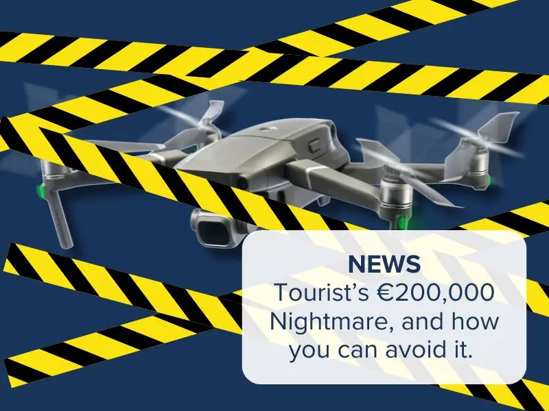 a drone covered in warning tape with a caption reading "Tourist’s €200,000 Nightmare, and how you can avoid it."